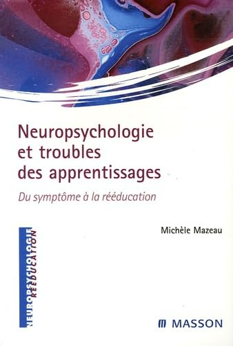 NEUROPSYCHOLOGIE ET TROUBLES DES APPRENTISSAGES. DU SYMPTÔME A LA REEDUCATION