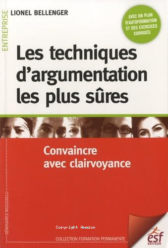 LES TECHNIQUES D'ARGUMENTATION LES PLUS SURES : Convaincre Avec Clairvoyance