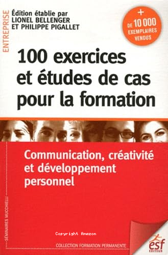 100 EXERCICES ET ETUDES DE CAS POUR LA FORMATION:COMMUNICATION,CREATIVITE ET DEVELOPPEMENT PERSONNEL