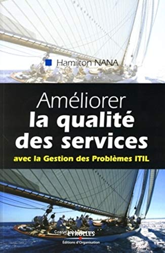 AMELIORER LA QUALITE DES SERVICES : AVEC LA GESTION DES PROBLEMES ITIL